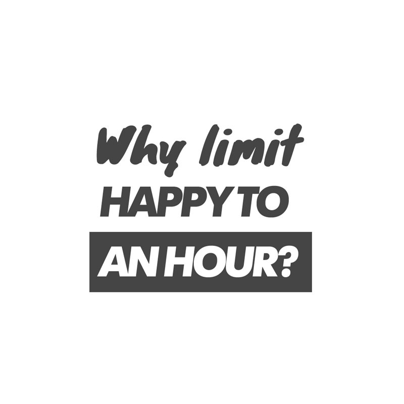 Why limit happy to an hour?